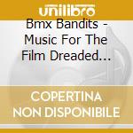 Bmx Bandits - Music For The Film Dreaded Light cd