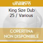 King Size Dub 25 / Various cd musicale
