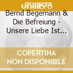Bernd Begemann & Die Befreiung - Unsere Liebe Ist Ein Aufstand (2 Cd) cd