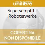 Supersempfft - Roboterwerke cd