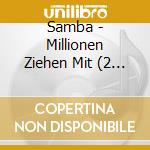 Samba - Millionen Ziehen Mit (2 Cd) cd musicale di Samba