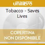 Tobacco - Saves Lives cd
