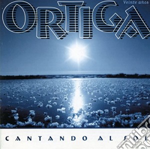 Ortiga - Cantando Al Sol cd musicale di Ortiga