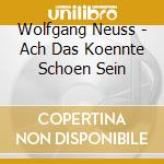Wolfgang Neuss - Ach Das Koennte Schoen Sein cd musicale di Wolfgang Neuss