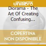 Diorama - The Art Of Creating Confusing Spirits cd