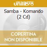 Samba - Komando (2 Cd) cd musicale di Samba