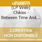 (LP Vinile) Chikiss - Between Time And Laziness vinile