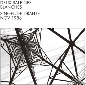Deux Baleines Blanches - Singende Drahte Nov 1986 cd musicale