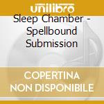 Sleep Chamber - Spellbound Submission cd