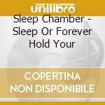 Sleep Chamber - Sleep Or Forever Hold Your cd