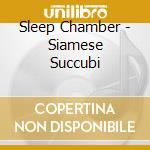 Sleep Chamber - Siamese Succubi cd