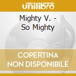 Mighty V. - So Mighty cd