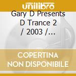 Gary D Presents D Trance 2 / 2003 / Various (3 Cd) cd