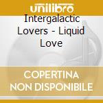 Intergalactic Lovers - Liquid Love cd