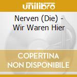 Nerven (Die) - Wir Waren Hier cd