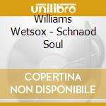 Williams Wetsox - Schnaod Soul cd musicale di Williams Wetsox