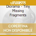 Diorama - Tiny Missing Fragments cd