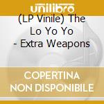 (LP Vinile) The Lo Yo Yo - Extra Weapons vinile