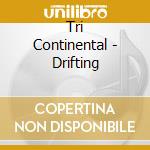 Tri Continental - Drifting cd musicale di Tri Continental