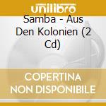 Samba - Aus Den Kolonien (2 Cd) cd