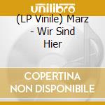 (LP Vinile) Marz - Wir Sind Hier lp vinile di Marz