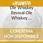 Ole Whiskey Revival-Ole Whiskey Revival cd