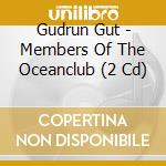 Gudrun Gut - Members Of The Oceanclub (2 Cd) cd