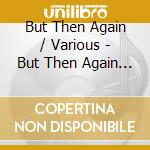 But Then Again / Various - But Then Again / Various cd