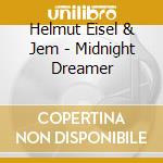 Helmut Eisel & Jem - Midnight Dreamer cd musicale di Eisel Helmut & Jem