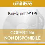 Kin-burst 9104 cd