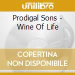 Prodigal Sons - Wine Of Life cd musicale di Prodigal Sons