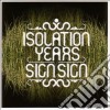 Isolation Years - Sign Sign cd