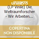 (LP Vinile) Die Weltraumforscher - Wir Arbeiten Fur Die Nachste Welt vinile