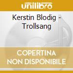 Kerstin Blodig - Trollsang cd