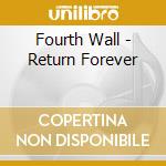 Fourth Wall - Return Forever cd