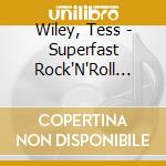 Wiley, Tess - Superfast Rock'N'Roll Played Slow (2 Cd) cd