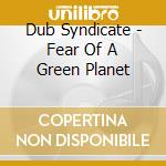 Dub Syndicate - Fear Of A Green Planet cd