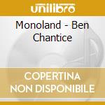 Monoland - Ben Chantice cd musicale di Monoland