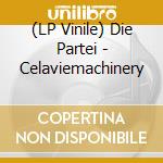 (LP Vinile) Die Partei - Celaviemachinery vinile