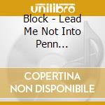 Block - Lead Me Not Into Penn... cd