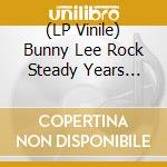 (LP Vinile) Bunny Lee Rock Steady Years (12') vinile
