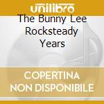 The Bunny Lee Rocksteady Years cd