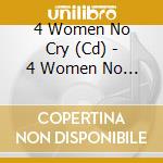 4 Women No Cry (Cd) - 4 Women No Cry (Cd) cd musicale di V/A