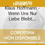 Klaus Hoffmann - Wenn Uns Nur Liebe Bleibt (Singt Jacques Brel) (2 Cd) cd
