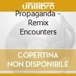 Propaganda - Remix Encounters cd