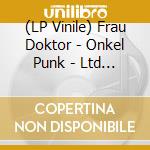 (LP Vinile) Frau Doktor - Onkel Punk - Ltd White Vinyl vinile