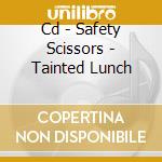 Cd - Safety Scissors - Tainted Lunch cd