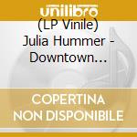 (LP Vinile) Julia Hummer - Downtown Cocoluccia vinile