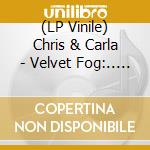 (LP Vinile) Chris & Carla - Velvet Fog:.. -Box Set- (9 Lp) vinile