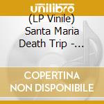 (LP Vinile) Santa Maria Death Trip - Lili's Garden vinile